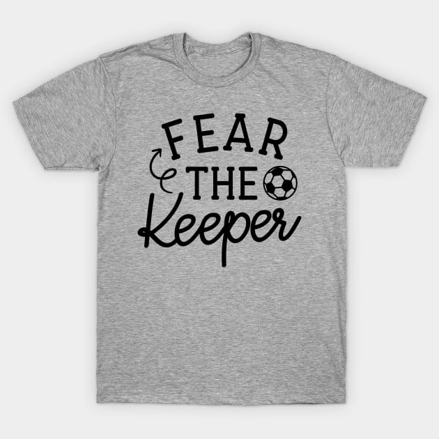 Fear The Keeper Soccer Boys Girls Cute Funny T-Shirt by GlimmerDesigns